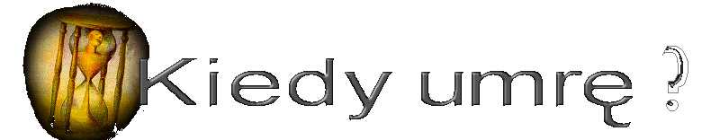 Kiedy umr? Wylicz dugoo swojego ycia